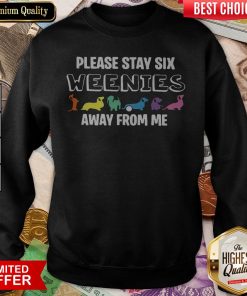 Dachshund Please Stay Six Weenies Away From Me Sweatshirt