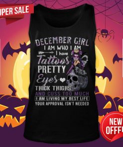 December Girl I Am Who I Am I Have Tattoos Pretty Eyes Thick Thighs Tank Top