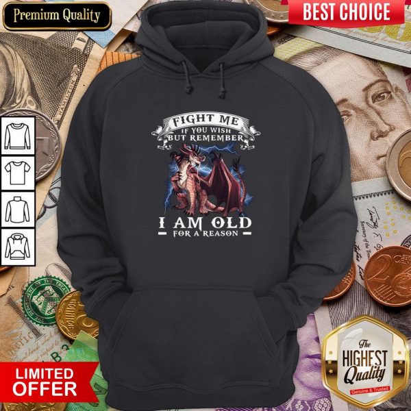 Dragon Fight Me If You Wish But Remember I Am Old For A Reason Hoodie