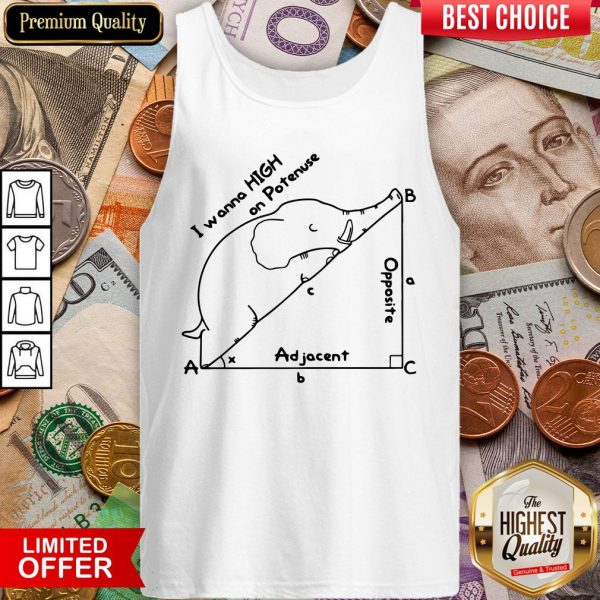 Elephant I Wanna High On Potenuse Ad Jacent Opposite Tank Top