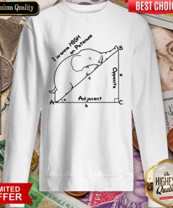 Elephant I Wanna High On Potenuse Ad Jacent Opposite Sweatshirt