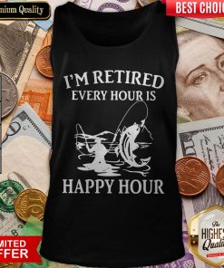 Fishing I'M Retired Every Hour Is Happy Hour Tank Top