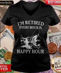 Fishing I'M Retired Every Hour Is Happy Hour V-neck