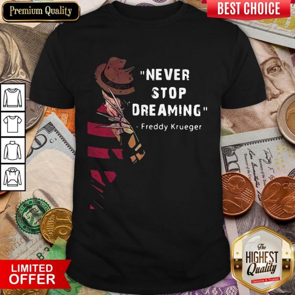 Freddy Krueger Never Stop Dreaming Shirt