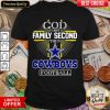 God First Family Second Then Cowboys Football Shirt