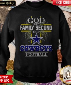 God First Family Second Then Cowboys Football Sweatshirt