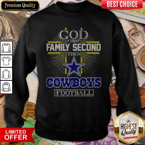 God First Family Second Then Cowboys Football Sweatshirt