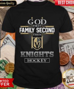 God First Family Second Then Vegas Golden Knights Hockey Shirt