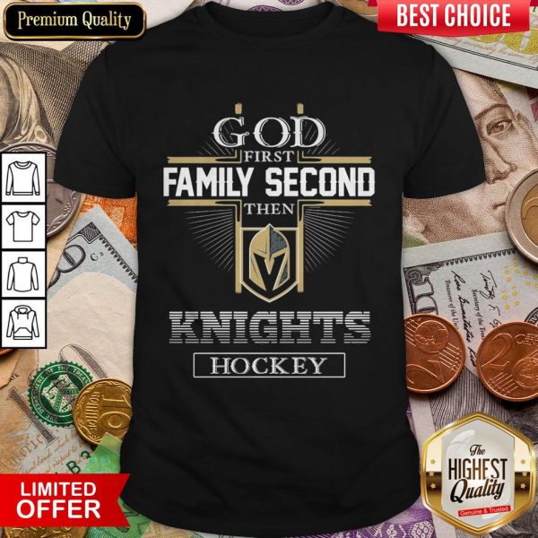 God First Family Second Then Vegas Golden Knights Hockey Shirt
