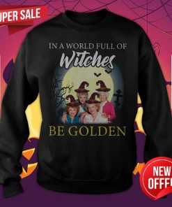 Golden Girl In A World Full Of Witches Be Golden Moon Halloween Sweatshirt