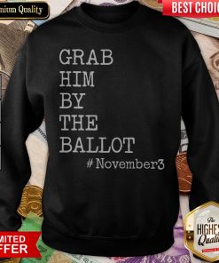 Grab Him By The Ballot November 3 Sweatshirt