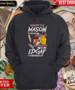 Grumpy Old Mason Before You Judge Me Please Understand That IDGAF What You Think Hoodie
