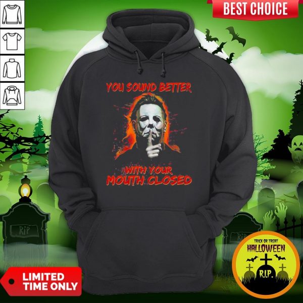 Halloween Michael Myers You Sound Better With Your Mouth Closed Hoodie