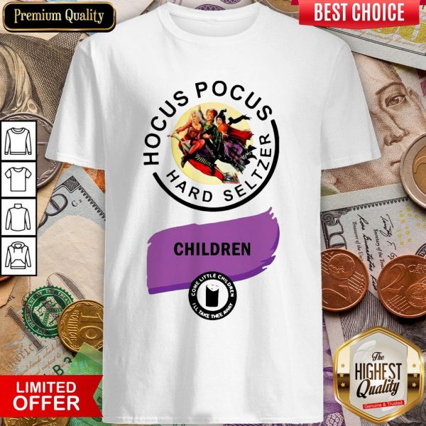 Hocus Pocus Hard Seltzer Children Come Little Children Shirt