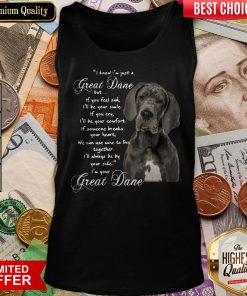 I Know I’m Just A Great Dane But If You Feel Sad I’ll Be Your Smile If You Cry Tank Top