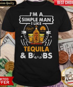 I’m A Simple Man I Like Tequila And Boobs Shirt