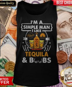 I’m A Simple Man I Like Tequila And Boobs Tank Top