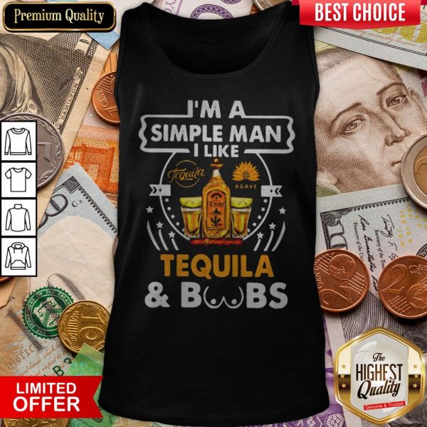 I’m A Simple Man I Like Tequila And Boobs Tank Top