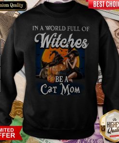 In A World Full Of Witches Be A Cat Mom Pumpkin Halloween Sweatshirt