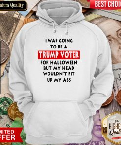 In Was Going To Be A Trump Vote For Halloween But My Head Hoodie