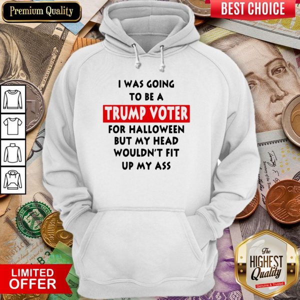 In Was Going To Be A Trump Vote For Halloween But My Head Hoodie