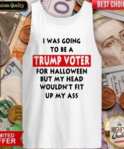 In Was Going To Be A Trump Vote For Halloween But My Head Tank Top