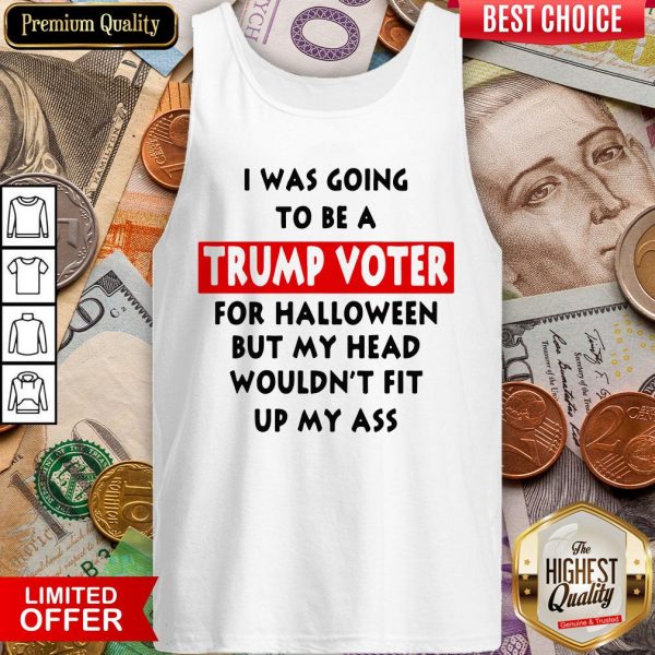 In Was Going To Be A Trump Vote For Halloween But My Head Tank Top