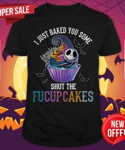 Jack Skellington I Just Baked You Some Shut The Fucupcakes Halloween Shirt
