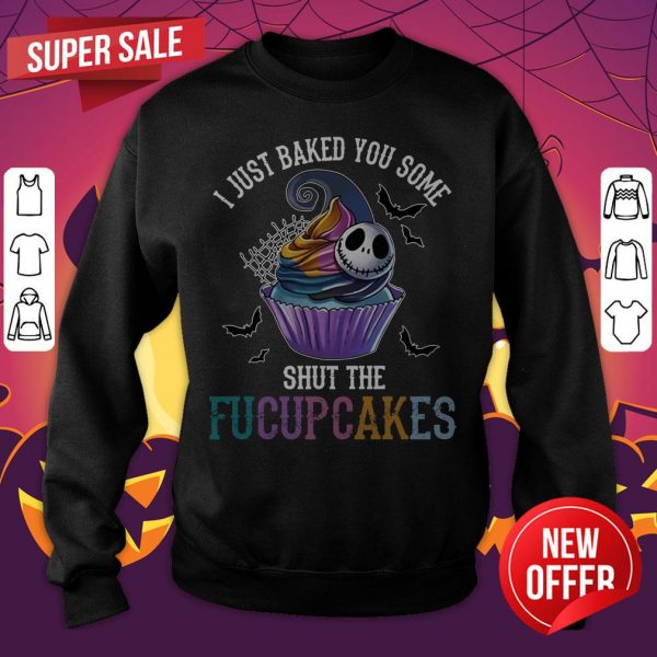 Jack Skellington I Just Baked You Some Shut The Fucupcakes Halloween Sweatshirt