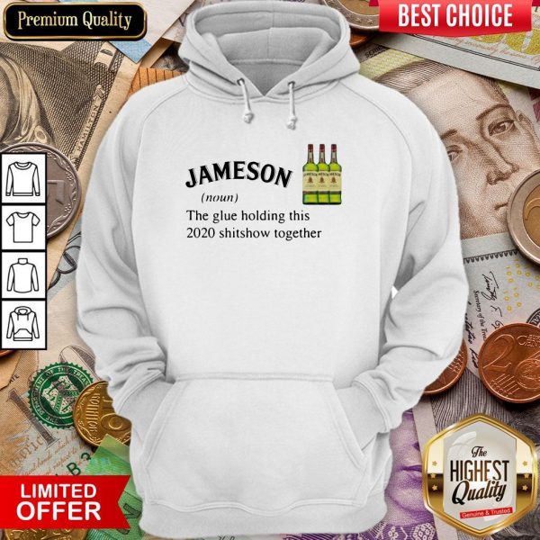 Jameson The Glue Holding This 2020 Shitshow Together Hoodie