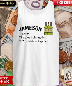Jameson The Glue Holding This 2020 Shitshow Together Tank Top