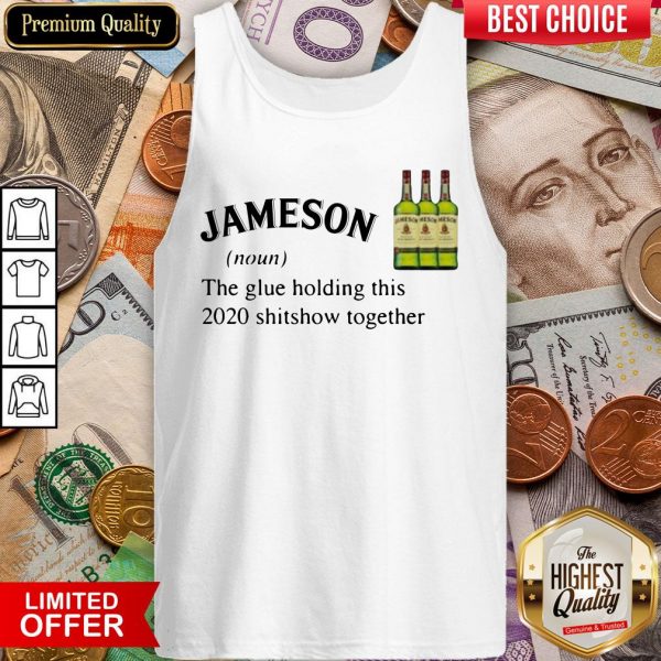 Jameson The Glue Holding This 2020 Shitshow Together Tank Top