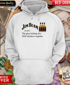 Jim Beam The Glue Holding This 2020 Shitshow Together Hoodie