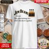 Jim Beam The Glue Holding This 2020 Shitshow Together Shirt