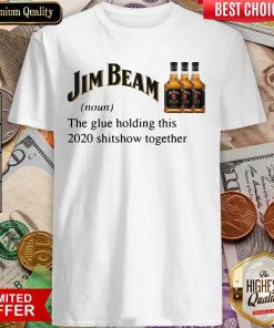 Jim Beam The Glue Holding This 2020 Shitshow Together Shirt