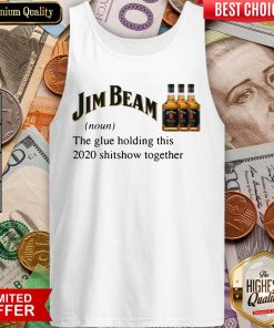 Jim Beam The Glue Holding This 2020 Shitshow Together Tank Top
