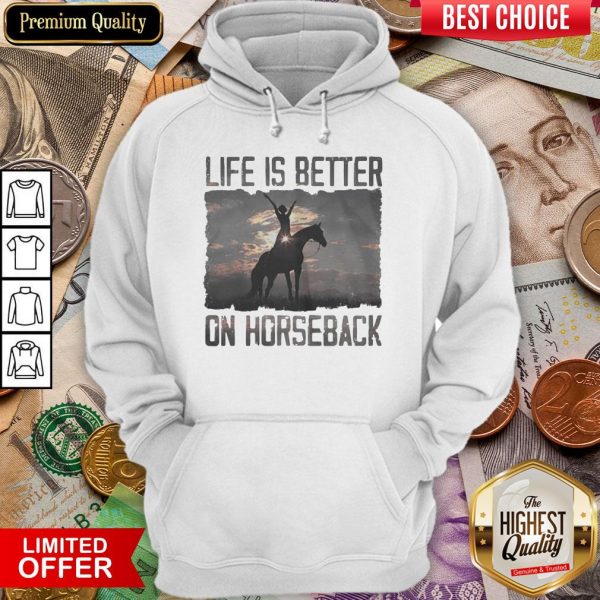 Life Is Better On Horseback Hoodie