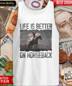 Life Is Better On Horseback Tank Top