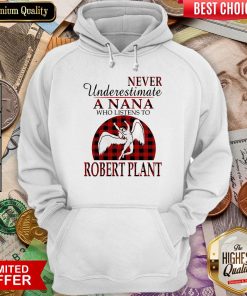 Never Underestimate A Nana Who Listens To Robert Plant Hoodie