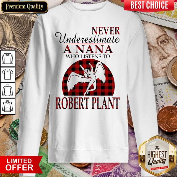 Never Underestimate A Nana Who Listens To Robert Plant Sweatshirt