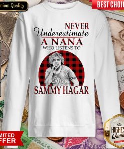 Never Underestimate A Nana Who Listens To Sammy Hagar Sweatshirt