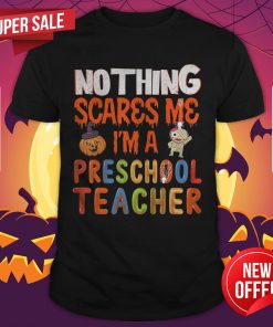 Nothing Scare Me I'M A Preschool Teacher Halloween Gift T-Shirt