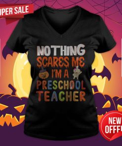 Nothing Scare Me I'M A Preschool Teacher Halloween Gift V-neck