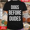 Official Dogs Before Dudes ShirtOfficial Dogs Before Dudes Shirt