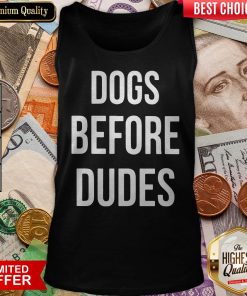 Official Dogs Before Dudes ShirtOfficial Dogs Before Dudes Tank Top