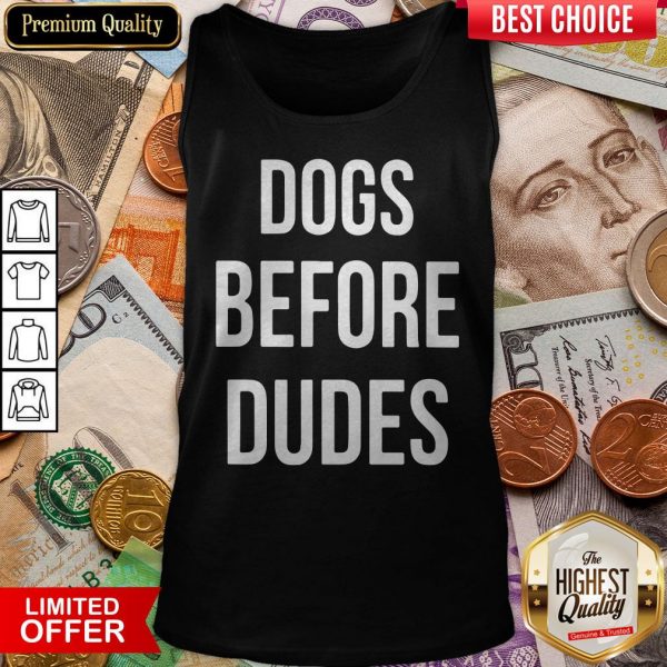 Official Dogs Before Dudes ShirtOfficial Dogs Before Dudes Tank Top