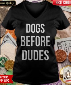 Official Dogs Before Dudes ShirtOfficial Dogs Before Dudes V-neck