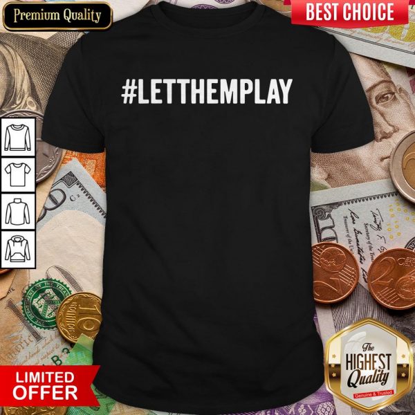 Official LETTHEMPLAY Let Them Play Shirt