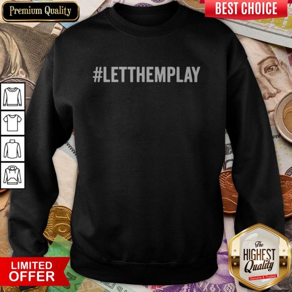Official LETTHEMPLAY Let Them Play Sweatshirt