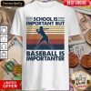 Official School Is Important But Baseball Is Importanter Vintage Shirt